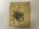 Bible"words"
An old little book with bible "words" and 
beautiful drawings
Title: "Hans Kjærlighed - Bibelsprog til hver Dag 
i Maaneden" (His Love - Bible "words" for every 
day in the month)
Publisher: N.W.Damm & Sön - Kristania